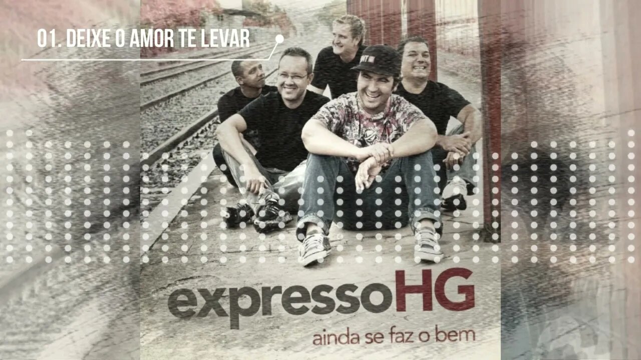 EXPRESSO HG (AINDA SE FAZ O BEM) 01. DEIXE O AMOR TE LEVAR ヅ