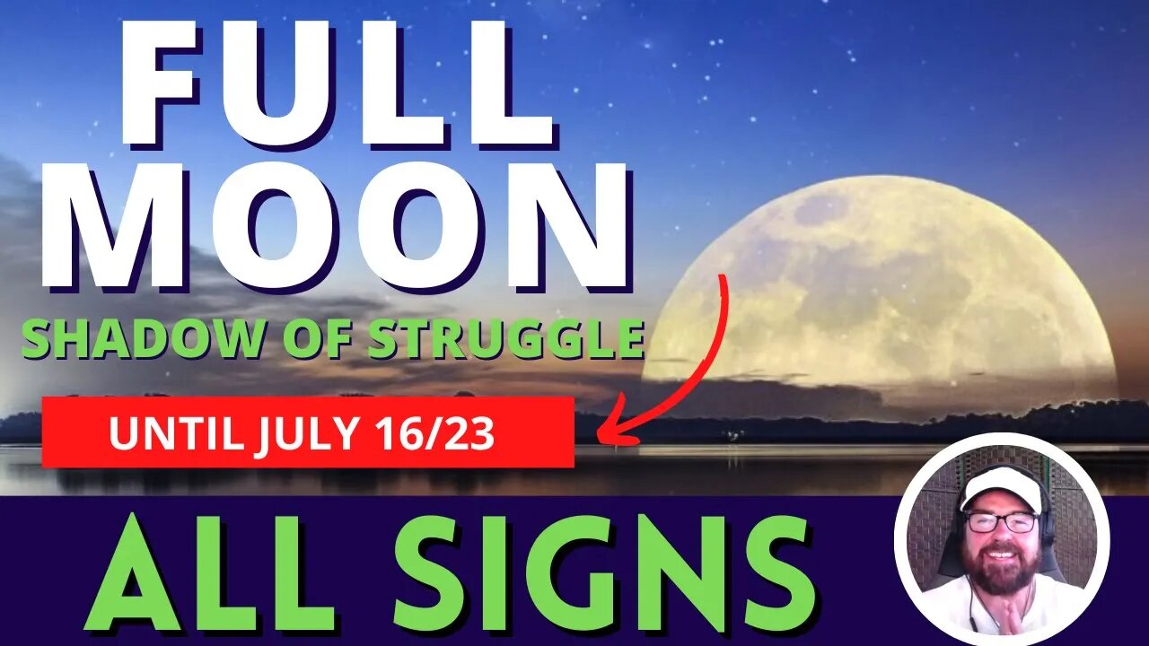 All Signs - Illuminating Full Moon Shadow of Struggle Until July 16/23