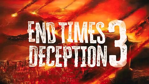 Endtimes Deception 3 • 2/26/23