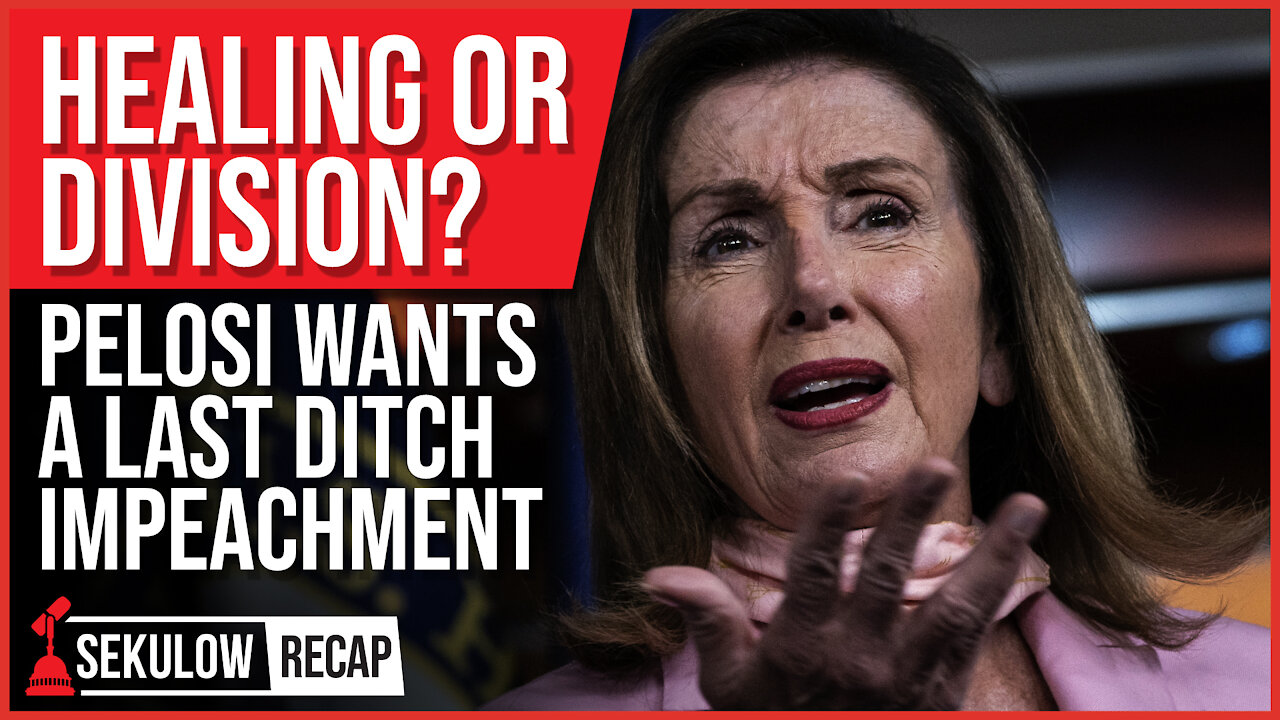 Healing or Further Division? Speaker Pelosi Wants a Last Ditch Impeachment