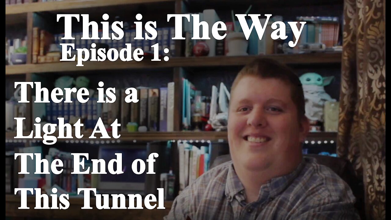 This is The Way Episode 1: There is a Light At The End of This Tunnel