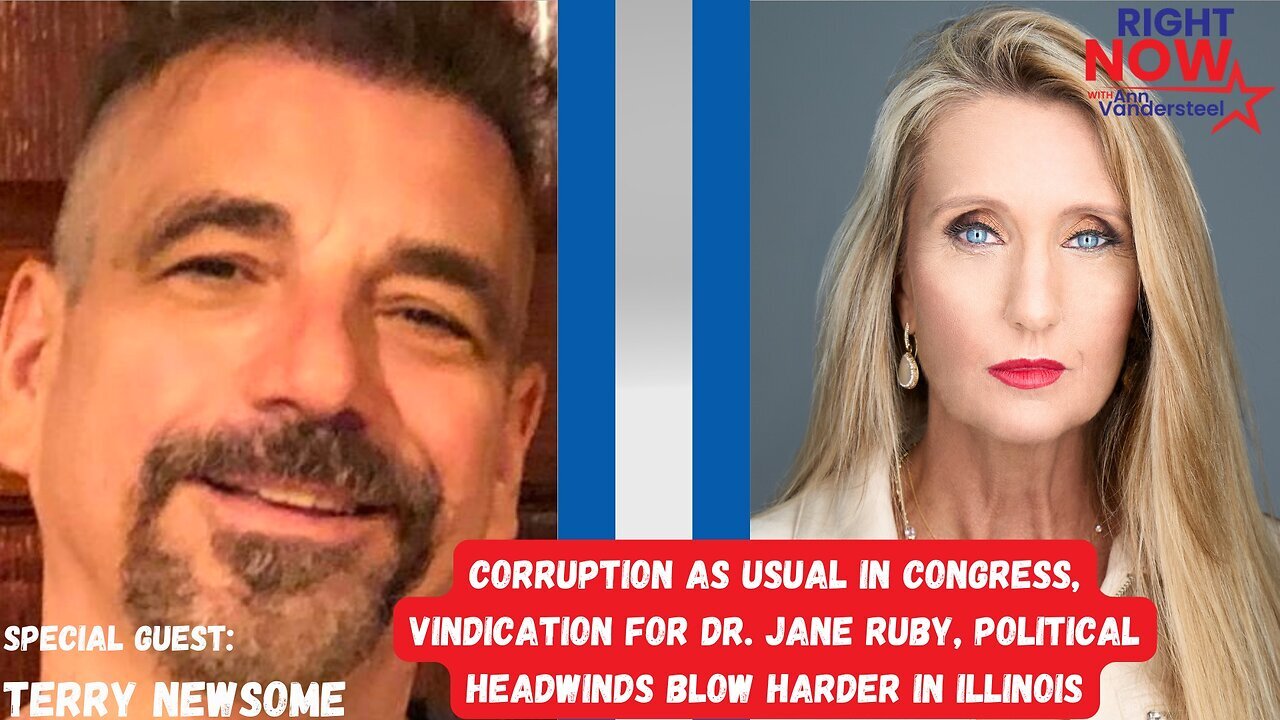 Corruption as Usual in Congress, Vindication for Dr Jane Ruby and Political Headwinds Blow Harder in Illinois | Guest Terry Newsome | Right Now with Ann Vandersteel