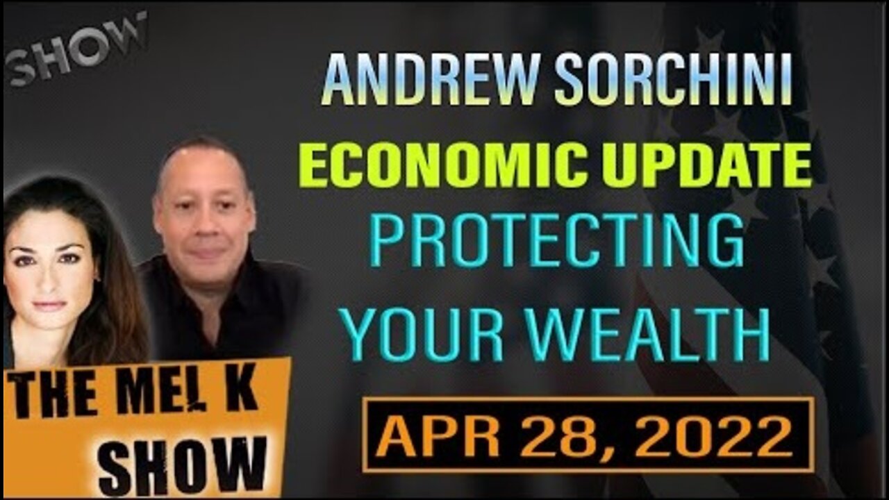 MEL K & ANDREW SORCHINI ECONOMIC UPDATE & PROTECTING YOUR WEALTH FROM GEOPOLITICAL TURMOIL 4.28.22