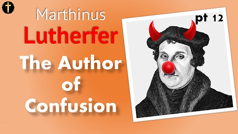 Martin Lutherfer, pt 12. The Author of Confusion