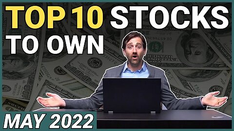 Top 10 Stocks to Own For May 2022