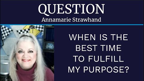 Question: When Is The Best Time To Fulfill My Purpose?
