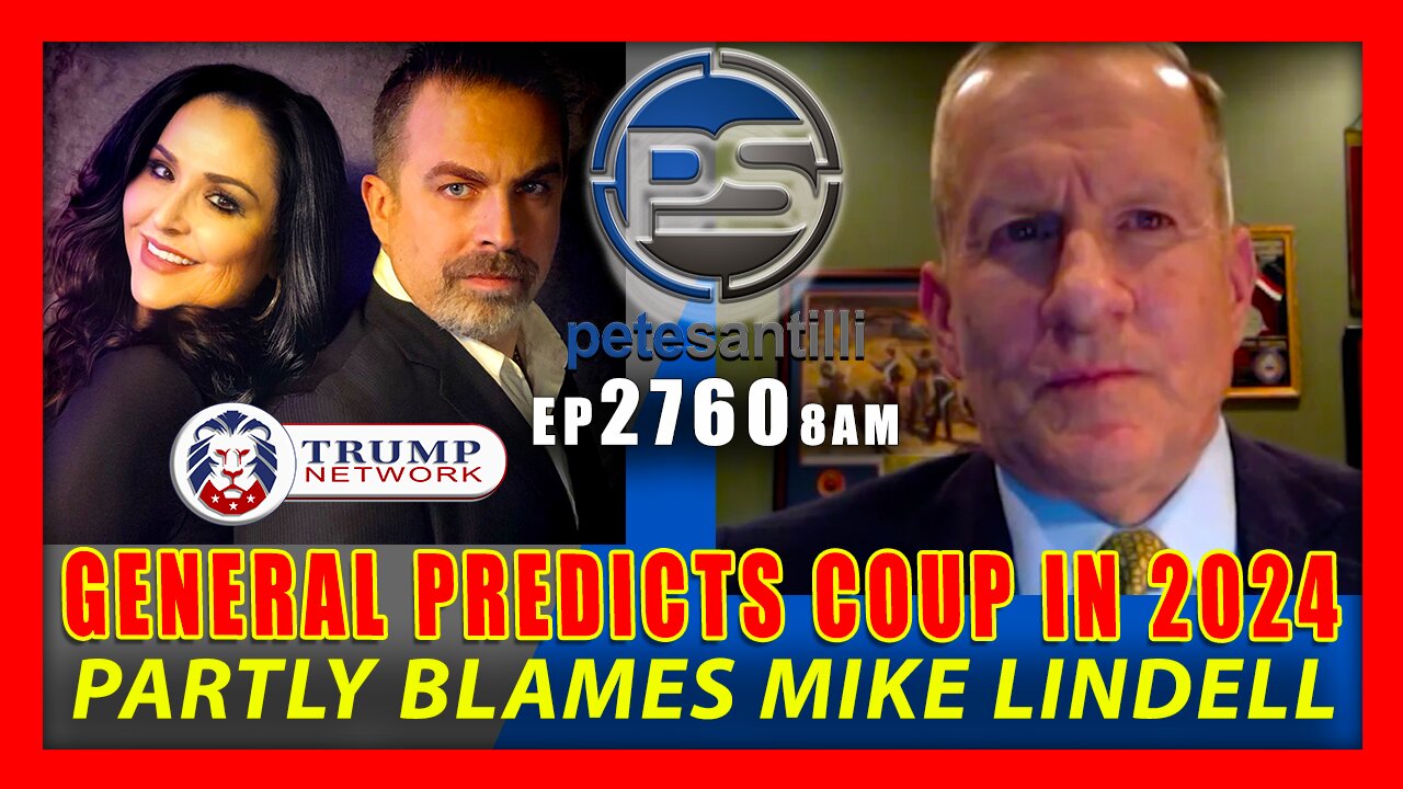 EP 2760-8AM RETIRED GENERAL PREDICTS COUP IN 2024, PARTLY BLAMES MIKE LINDELL