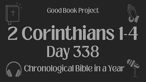 Chronological Bible in a Year 2023 - December 4, Day 338 - 2 Corinthians 1-4