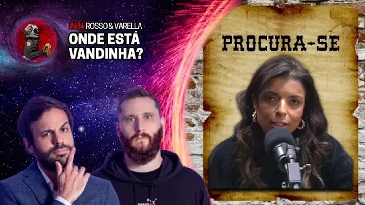 ONDE ESTÁ VANDINHA?| Planeta Podcast Ep.494