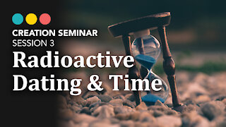 Creation: Radioactive Dating & Time | Session 3