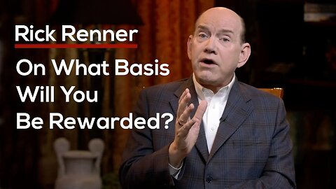 On What Basis Will You Be Rewarded? — Rick Renner