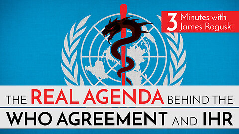 The Real Agenda behind the WHO Agreement and IHR - 3 Minutes with James Roguski