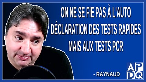 On ne se fie pas à l'auto déclaration des tests rapides, mais aux tests PCR. Dit Raynaud