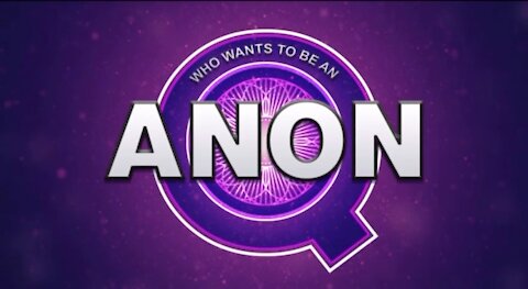 WHO WANTS TO BE ANON?