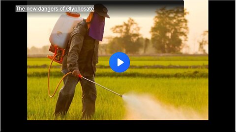 The new dangers of Glyphosate