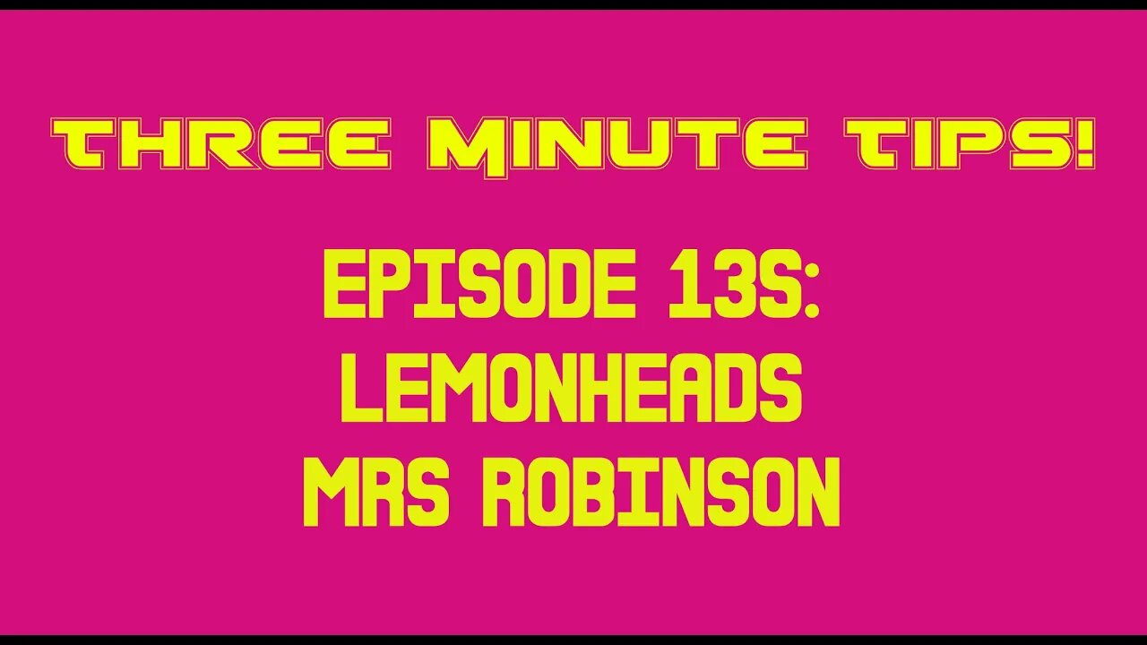 Three Minute Tips Ep135 - Lemonheads - Mrs Robinson