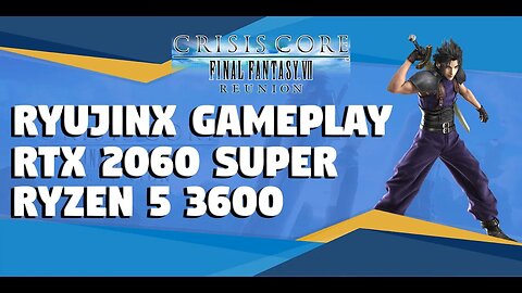 RYUJINX 1468: CRISIS CORE - FINAL FANTASY VII REUNION RTX 2060 SUPER RYZEN 5 3600