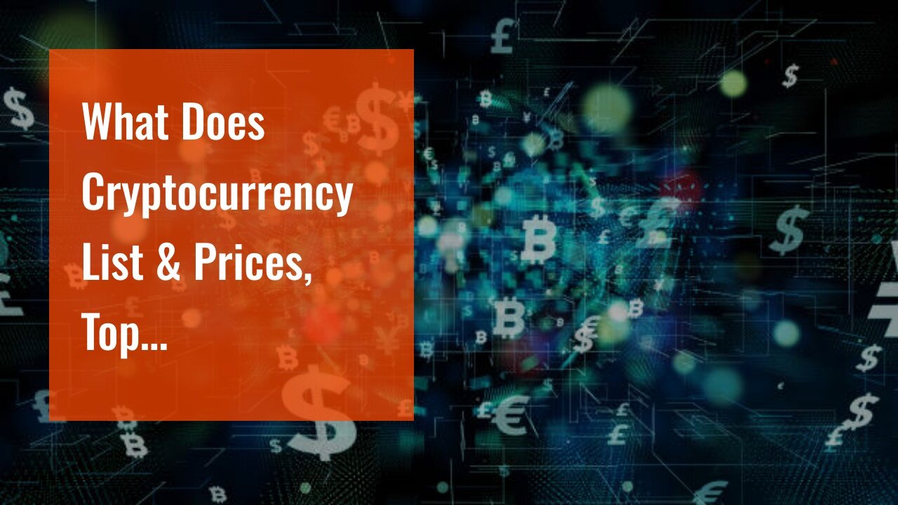 What Does Cryptocurrency List & Prices, Top Cryptocurrencies - Yahoo Mean?