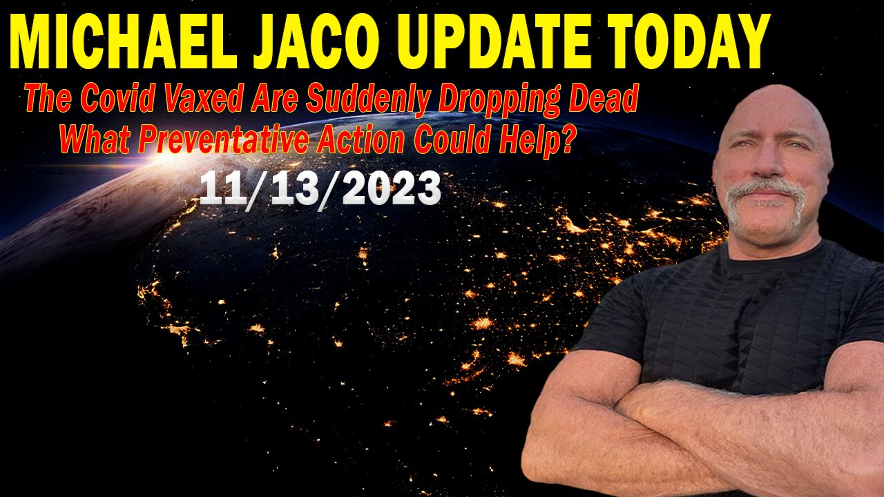 Michael Jaco Update: The Covid Vaxed Are Suddenly Dropping Dead,What Preventative Action Could Help?