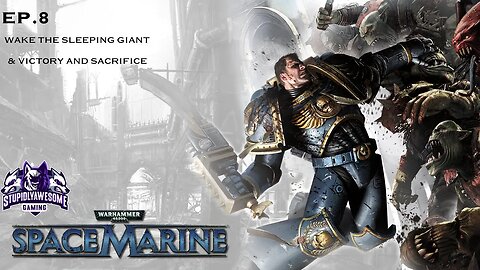 Warhammer 40k Space Marine Ep.8 Wake the Sleeping Giant & Victory and Sacrifice