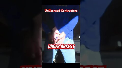 Unlicensed Contractors: Under Arrest?