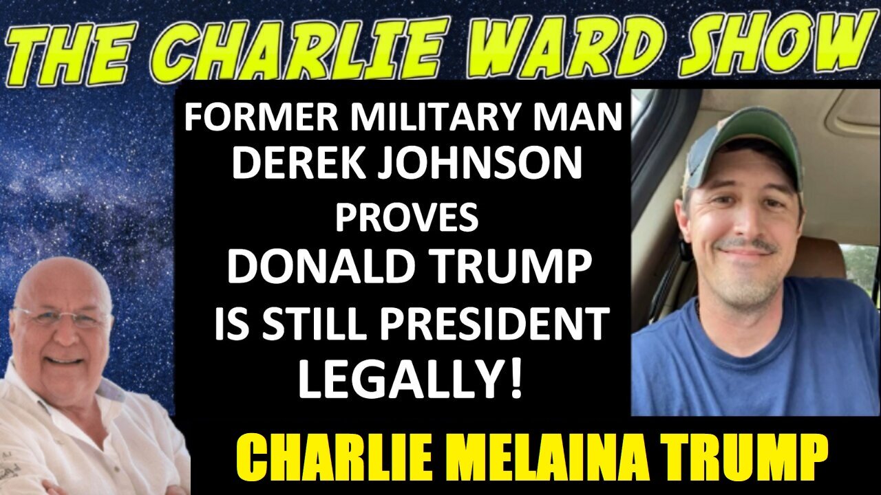 DEREK JOHNSON WITH CHARLIE WARD-FORMER MILITARY MAN PROVES DONALD TRUMP IS STILL PRESIDENT LEGALLY!