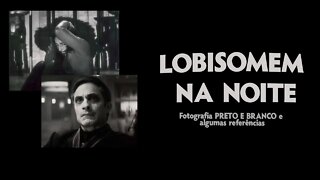 Fotografia Preto e branco e algumas referências - Lobisomem na Noite e foto pb