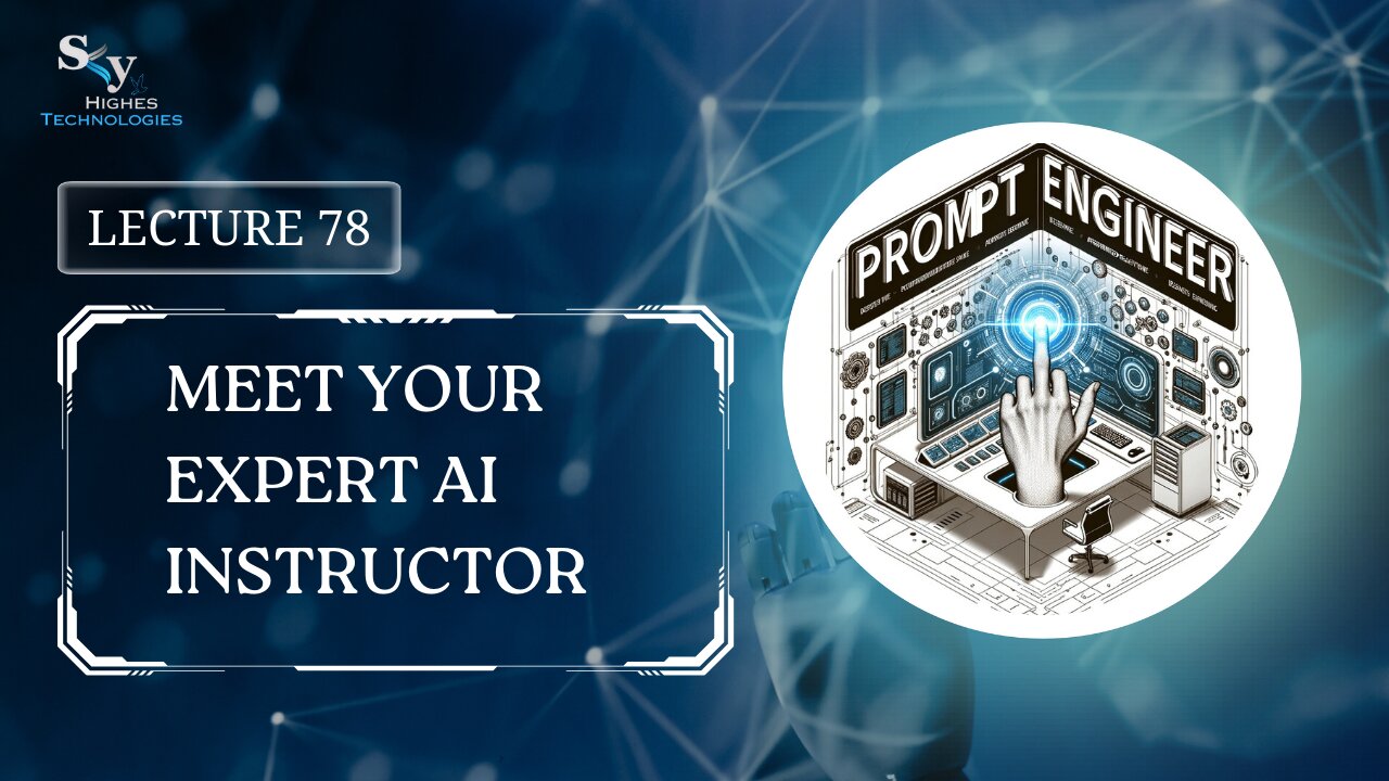 78. Meet Your Expert AI Instructor | Skyhighes | Prompt Engineering