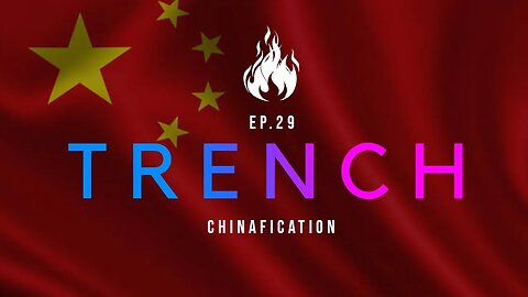 Trench - A Christian Guide to the Culture War | Ep.29 - Chinafication