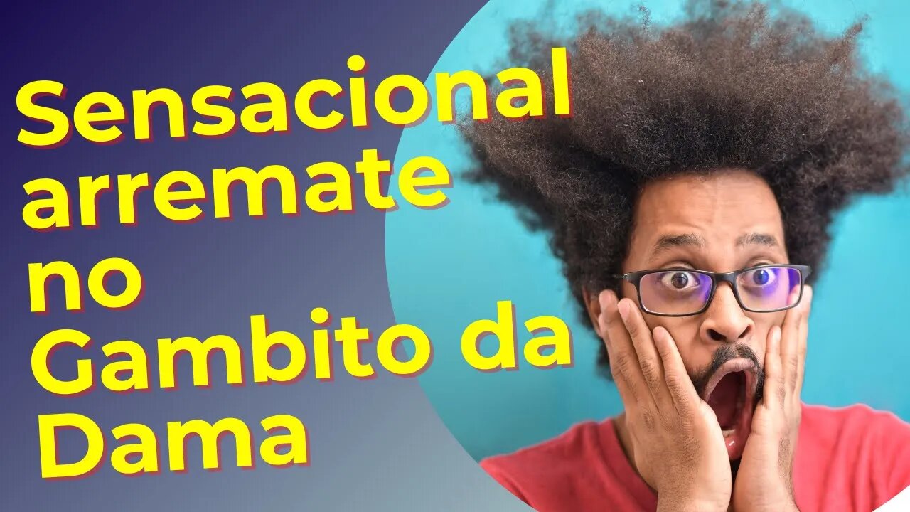SENSACIONAL ARREMATE FINAL NO GAMBITO DA DAMA