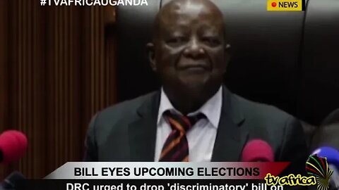 BILL EYES UPCOMING ELECTIONS: DRC urged to drop 'discriminatory' bill on 'Congoleseness'