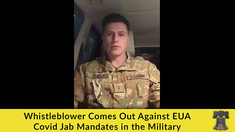 Whistleblower Comes Out Against EUA Covid Jab Mandates in the Military