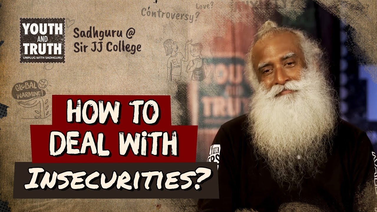 How to Deal with Insecurities? - Sadhguru