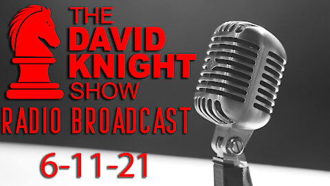 The David Knight Show Radio Broadcast 11Jun2021
