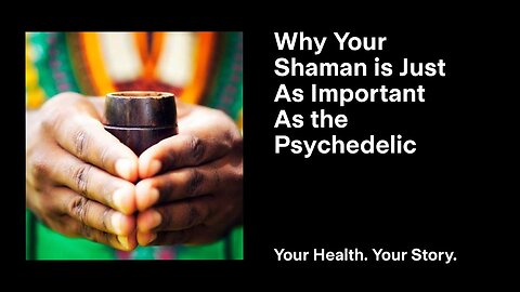 Why Your Shaman is Just As Important As the Psychedelic