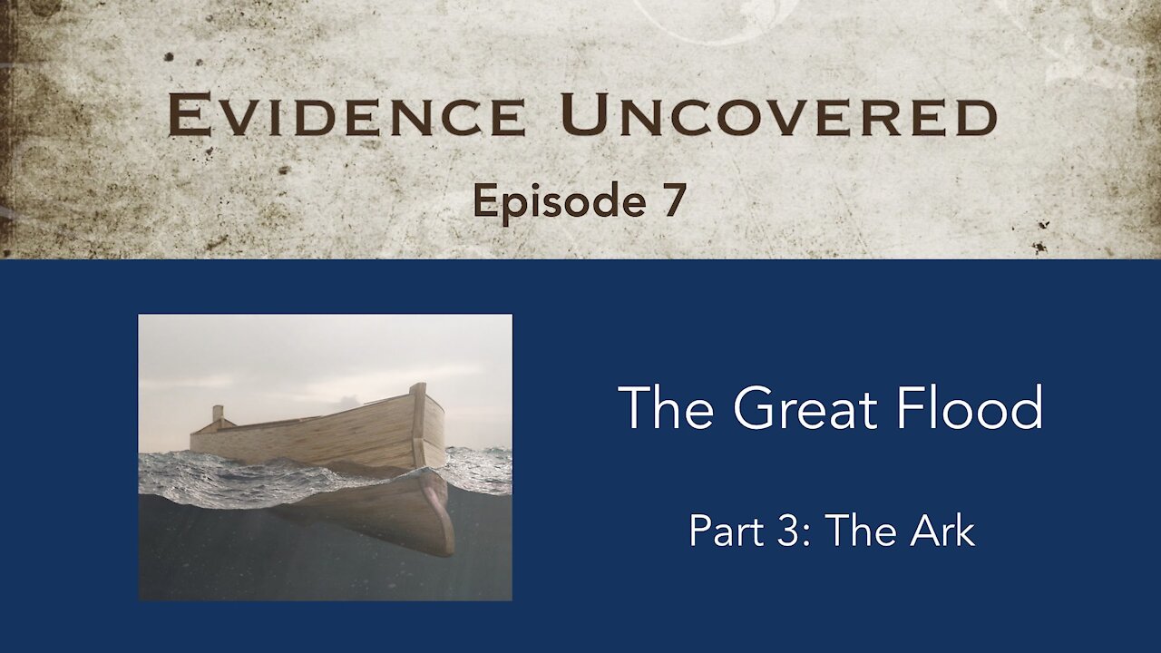 Evidence Uncovered - Episode 7: The Great Flood - The Ark