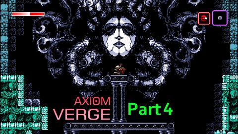 Axiom Verge Part 4 | 100% items