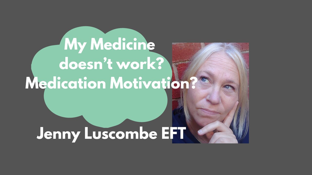 My Medicine Doesn't Work? Medication Motivation [Jenny Luscombe EFT]