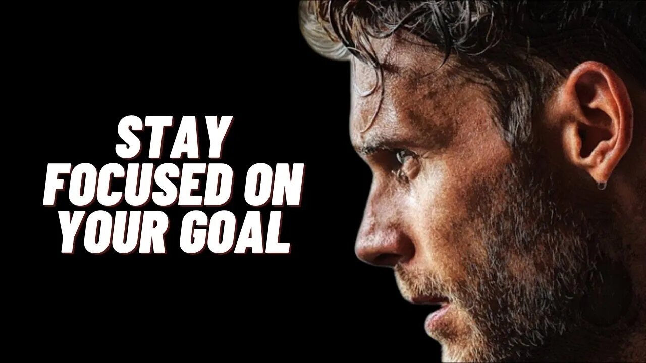 STAY FOCUSED ON YOUR GOAL - Best Motivational Speech