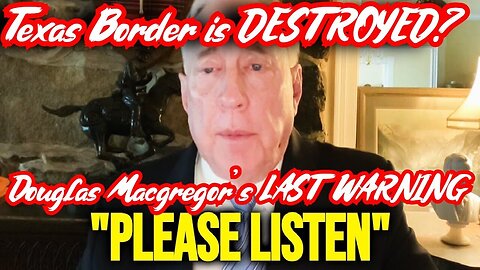 Douglas Macgregor's Last WARNING - Ukraine is Destroyed -Texas Border is NEXT Target