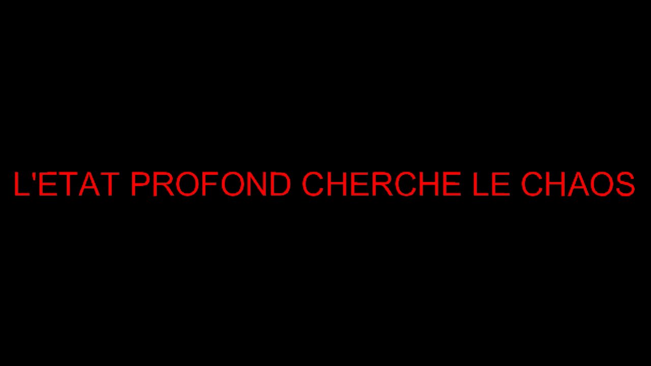 L'ETAT PROFOND CHERCHE LE CHAOS