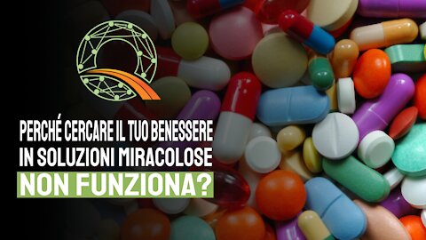 💊 Perché cercare il tuo benessere in soluzioni miracolose non funziona?