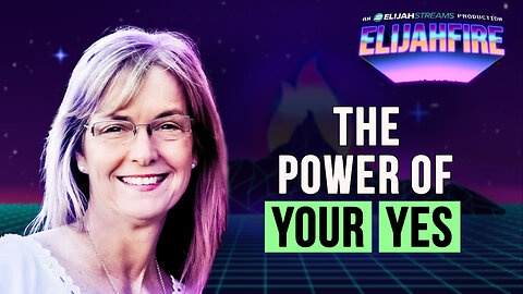 THE POWER OF YOUR YES ElijahFire: Ep. 478 – LORI SALLEY