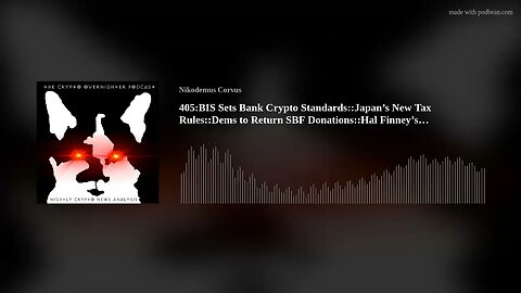 405:BIS Sets Bank Crypto Standards::Japan’s New Tax Rules::Dems to Return SBF Donations::Hal Fin(..)