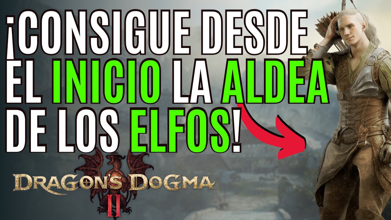 DRAGON´S DOGMA 2 🏹Como DESBLOQUEAR la ALDEA de los ELFOS en DRAGON´S DOGMA 2 al INICIO 🏹