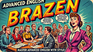 Vocabulary and Pronunciation "BRAZEN" Advanced English