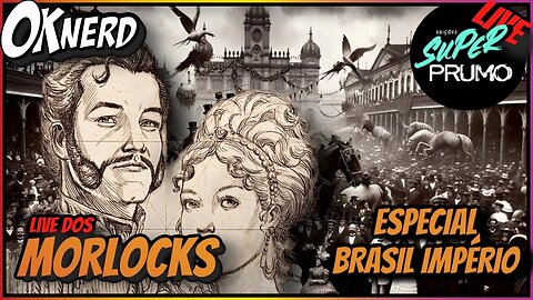 COVIL DOS MORLOCKS - ESPECIAL BRASIL IMPÉRIO