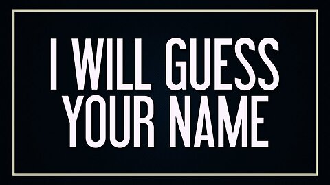 I WILL GUESS YOUR NAME IN ONE MINUTE!! 😳