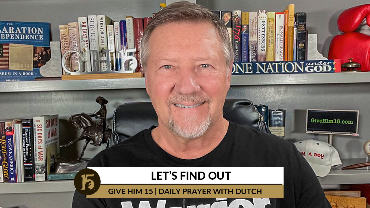 Let’s Find Out | Give Him 15: Daily Prayer with Dutch | September 7, 2022