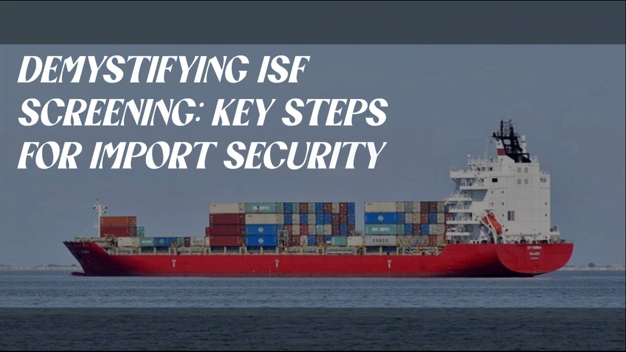 Mastering the ISF Screening Process: Key Steps for Import Security